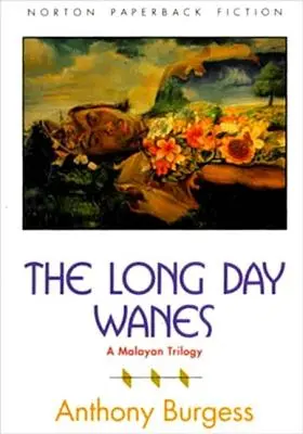 The Long Day Wanes: Trylogia malajska - The Long Day Wanes: A Malayan Trilogy