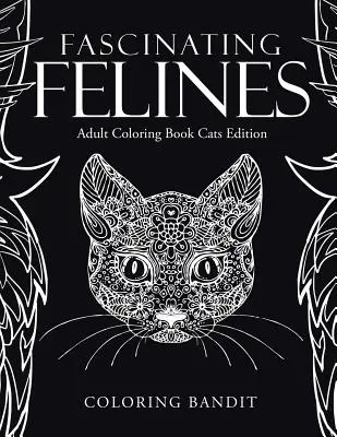 Fascynujące koty: Kolorowanka dla dorosłych Edycja koty - Fascinating Felines: Adult Coloring Book Cats Edition