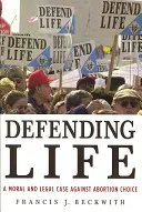 Obrona życia: Moralny i prawny argument przeciwko wyborowi aborcji - Defending Life: A Moral and Legal Case Against Abortion Choice