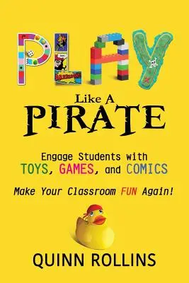 Play Like a PIRATE: Zaangażuj uczniów za pomocą zabawek, gier i komiksów - Play Like a PIRATE: Engage Students with Toys, Games, and Comics
