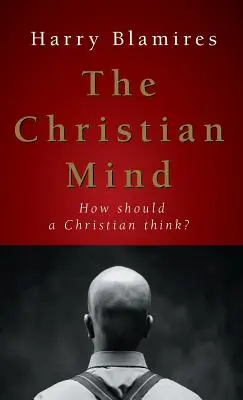 Chrześcijański umysł: jak powinien myśleć chrześcijanin? - The Christian Mind: How Should a Christian Think?