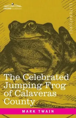 The Celebrated Jumping Frog of Calaveras County: I inne szkice - The Celebrated Jumping Frog of Calaveras County: And Other Sketches