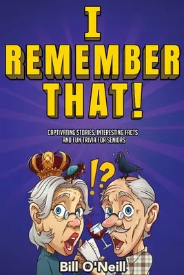 Pamiętam to!: Porywające historie, interesujące fakty i zabawne ciekawostki dla seniorów - I Remember That!: Captivating Stories, Interesting Facts and Fun Trivia for Seniors