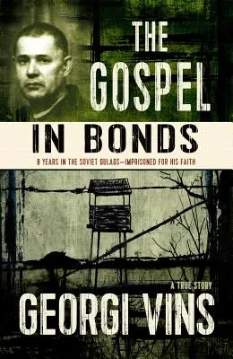 Ewangelia w więzieniu: 8 lat w sowieckich gułagach - uwięziony za wiarę - The Gospel in Bonds: 8 Years in Soviet Gulags - Imprisoned for His Faith