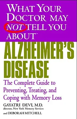 Choroba Alzheimera: Kompletny przewodnik po zapobieganiu, leczeniu i radzeniu sobie z utratą pamięci - Alzheimer's Disease: The Complete Guide to Preventing, Treating, and Coping with Memory Loss