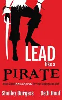 Prowadź jak PIRAT: Uczyń szkołę NIESAMOWITĄ dla swoich uczniów i pracowników - Lead Like a PIRATE: Make School AMAZING for Your Students and Staff