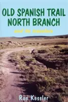 Old Spanish Trail North Branch: Historie eksploracji amerykańskiego południowego zachodu - Old Spanish Trail North Branch: Stories of the Exploration of the American Southwest