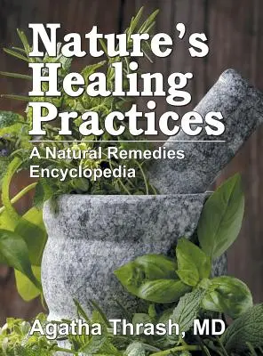 Praktyki lecznicze natury: Encyklopedia naturalnych środków leczniczych - Nature's Healing Practices: A Natural Remedies Encyclopedia