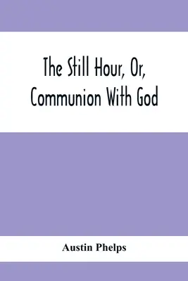 Godzina ciszy, czyli komunia z Bogiem - The Still Hour, Or, Communion With God