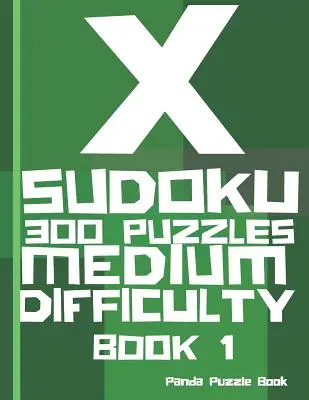 X Sudoku - 300 łamigłówek o średnim stopniu trudności - Księga 1: Wariacje Sudoku - Sudoku X Puzzle Books - X Sudoku - 300 Puzzles Medium Difficulty - Book 1: Sudoku Variations - Sudoku X Puzzle Books