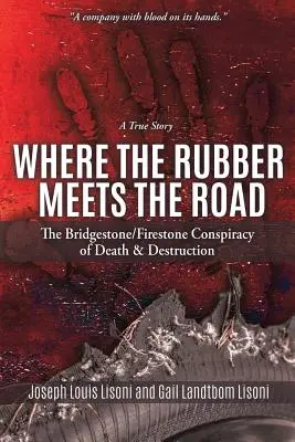 Gdzie guma spotyka się z drogą: Spisek śmierci i zniszczenia Bridgestone/Firestone - prawdziwa historia - Where the Rubber Meets the Road: The Bridgestone/Firestone Conspiracy of Death & Destruction a True Story