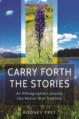 Carry Forth the Stories: Podróż etnografa w głąb rdzennej tradycji ustnej - Carry Forth the Stories: An Ethnographer's Journey Into Native Oral Tradition