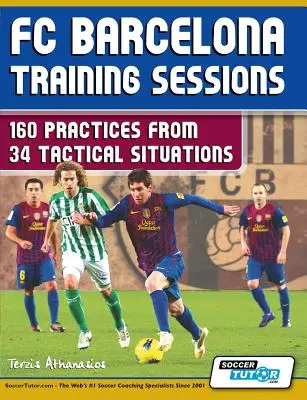 Sesje treningowe FC Barcelona: 160 ćwiczeń z 34 sytuacji taktycznych - FC Barcelona Training Sessions: 160 Practices from 34 Tactical Situations