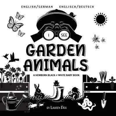I See Garden Animals: Dwujęzyczna (angielski / niemiecki) (Englisch / Deutsch) Czarno-biała książka dla noworodków - I See Garden Animals: Bilingual (English / German) (Englisch / Deutsch) A Newborn Black & White Baby Book