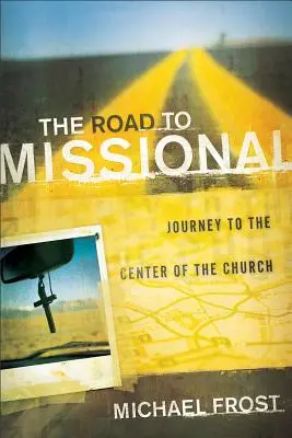 Droga do misyjności: Podróż do centrum Kościoła - The Road to Missional: Journey to the Center of the Church