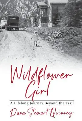 Wildflower Girl: Podróż przez całe życie poza szlakiem - Wildflower Girl: A Lifelong Journey Beyond the Trail