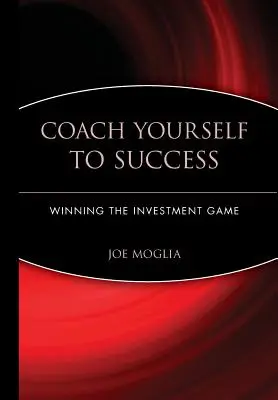 Trenuj swój sukces: Zwycięstwo w grze inwestycyjnej - Coach Yourself to Success: Winning the Investment Game