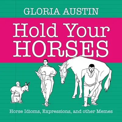 Hold Your Horses: Końskie idiomy, wyrażenia i inne memy - Hold Your Horses: Horse Idioms, Expressions, and other Memes