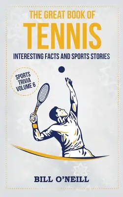 Wielka księga tenisa: ciekawe fakty i historie sportowe - The Great Book of Tennis: Interesting Facts and Sports Stories