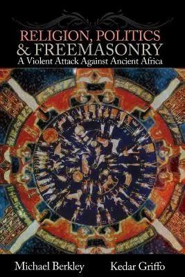 Religia, polityka i masoneria: Brutalny atak na starożytną Afrykę - Religion, Politics, and Freemasonry: A Violent Attack Against Ancient Africa