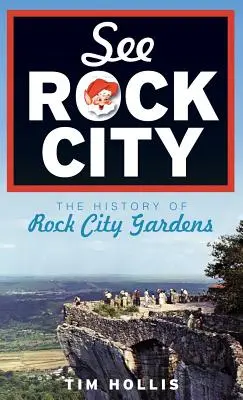 Zobacz Rock City: Historia Rock City Gardens - See Rock City: The History of Rock City Gardens