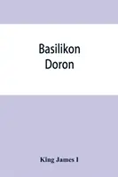 Basilikon doron; lub, Instrukcje Jego Królewskiej Mości dla jego najdroższego syna, Henryka Księcia - Basilikon doron; or, His majestys Instructions to his dearest sonne, Henry the Prince