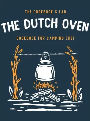 The Dutch Oven Cookbook for Camping Chef: Ponad 300 zabawnych, smacznych i łatwych do naśladowania przepisów na ognisko podczas rodzinnych przygód na świeżym powietrzu. Ciesz się gotowaniem - The Dutch Oven Cookbook for Camping Chef: Over 300 fun, tasty, and easy to follow Campfire recipes for your outdoors family adventures. Enjoy cooking