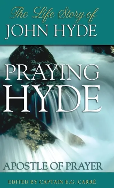 Modlący się Hyde, apostoł modlitwy: Historia życia Johna Hyde'a - Praying Hyde, Apostle of Prayer: The Life Story of John Hyde