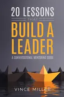 20 lekcji, które budują lidera: Przewodnik po mentoringu konwersacyjnym - 20 Lessons that Build a Leader: A Conversational Mentoring Guide