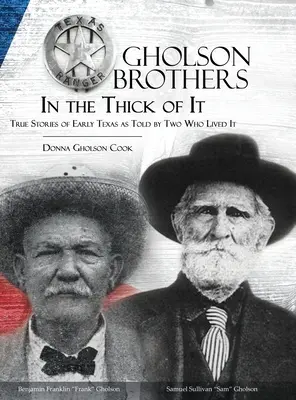 Gholson Brothers in The Thick of It: Prawdziwe historie wczesnego Teksasu opowiedziane przez dwóch, którzy je przeżyli - Gholson Brothers in The Thick of It: True Stories of Early Texas as Told by Two Who Lived It