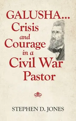 Galusha ... Kryzys i odwaga u pastora wojny domowej - Galusha ...Crisis and Courage in a Civil War Pastor