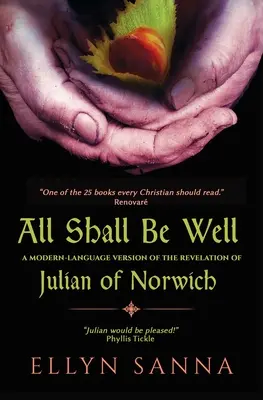 Wszystko będzie dobrze: Współczesna wersja językowa Objawienia Juliany z Norwich - All Shall Be Well: A Modern-Language Version of the Revelation of Julian of Norwich