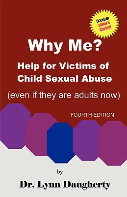 Dlaczego ja? Pomoc dla ofiar wykorzystywania seksualnego dzieci (nawet jeśli są już dorosłe), wydanie czwarte - Why Me? Help for Victims of Child Sexual Abuse (Even If They Are Adults Now), Fourth Edition