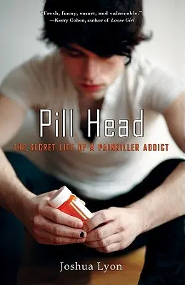 Pill Head: Sekretne życie uzależnionego od środków przeciwbólowych - Pill Head: The Secret Life of a Painkiller Addict