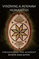 Wizja nauk humanistycznych Mi'kmaw: Indigenizing the Academy - Visioning a Mi'kmaw Humanities: Indigenizing the Academy