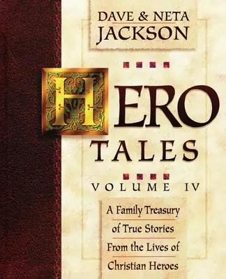 Hero Tales, Vol. 4: Rodzinna skarbnica prawdziwych historii z życia chrześcijańskich bohaterów. - Hero Tales, Vol. 4: A family treasury of true stories from the lives of Christian heroes.