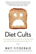 Kulty dietetyczne: Zaskakujący fałsz u podstaw mody na odżywianie i przewodnik po zdrowym odżywianiu dla reszty z nas - Diet Cults: The Surprising Fallacy at the Core of Nutrition Fads and a Guide to Healthy Eating for the Rest of Us