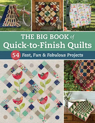 The Big Book of Quick-To-Finish Quilts: 54 szybkie, zabawne i wspaniałe projekty - The Big Book of Quick-To-Finish Quilts: 54 Fast, Fun & Fabulous Projects