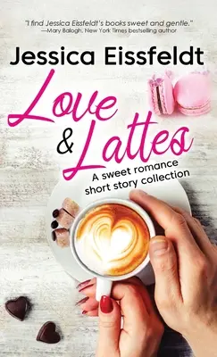 Love & Lattes: Zbiór opowiadań o słodkim romansie - Love & Lattes: A sweet romance short story collection