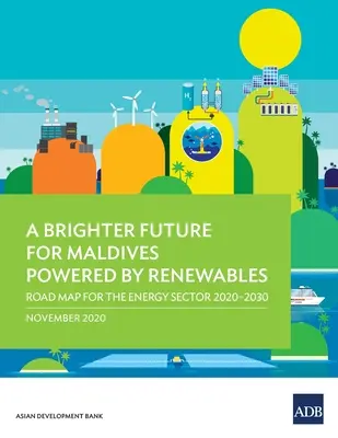 Jaśniejsza przyszłość Malediwów dzięki odnawialnym źródłom energii: Mapa drogowa dla sektora energetycznego na lata 2020-2030 - A Brighter Future for Maldives Powered by Renewables: Road Map for the Energy Sector 2020-2030