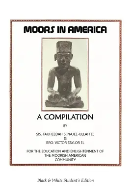 Maurowie w Ameryce: Dla edukacji i oświecenia mauretańskiej społeczności amerykańskiej - czarno-białe wydanie studenckie - Moors in America: For the Education and Enlightenment of the Moorish American Community - Black and White Student's Edition