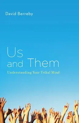 My i Oni: Zrozumieć swój plemienny umysł - Us and Them: Understanding Your Tribal Mind