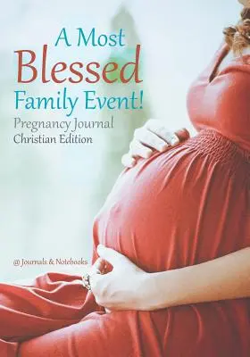 Najbardziej błogosławione wydarzenie rodzinne! Chrześcijańskie wydanie dziennika ciąży - A Most Blessed Family Event! Pregnancy Journal Christian Edition