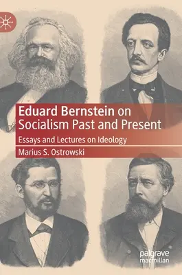 Eduard Bernstein o socjalizmie dawniej i dziś: Eseje i wykłady na temat ideologii - Eduard Bernstein on Socialism Past and Present: Essays and Lectures on Ideology