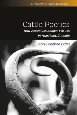 Poetyka bydła: Jak estetyka kształtuje politykę w Mursiland w Etiopii - Cattle Poetics: How Aesthetics Shapes Politics in Mursiland, Ethiopia