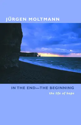 Na końcu - początek: Życie nadziei - In the End-The Beginning: The Life of Hope