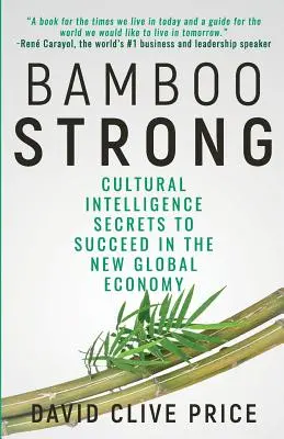 Bamboo Strong: Sekrety inteligencji kulturowej, aby odnieść sukces w nowej globalnej gospodarce - Bamboo Strong: Cultural Intelligence Secrets To Succeed In The New Global Economy