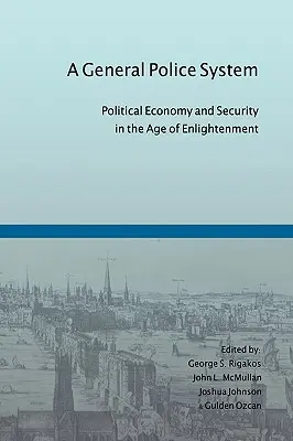 A General Police System: Ekonomia polityczna i bezpieczeństwo w epoce oświecenia - A General Police System: Political Economy and Security in the Age of Enlightenment