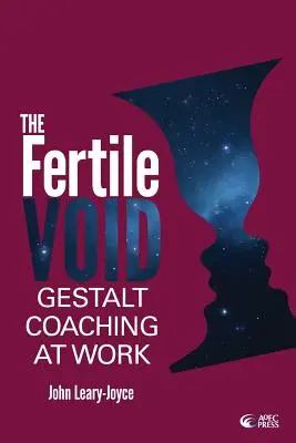 Żyzne pustkowie: Coaching Gestalt w pracy - Fertile Void: Gestalt Coaching at Work