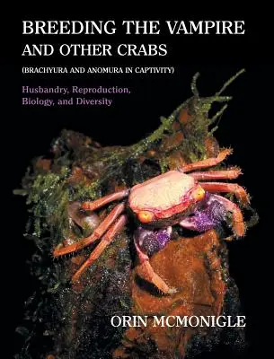 Hodowla wampirów i innych krabów: (Brachyura i Anomura w niewoli) - Breeding the Vampire and Other Crabs: (Brachyura and Anomura in Captivity)